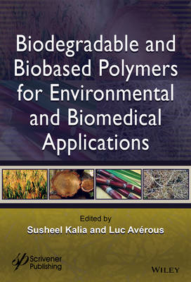 Biodegradable and Biobased Polymers for Environmental and Biomedical Applications - Susheel Kalia, Luc Avérous