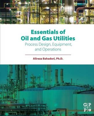 Essentials of Oil and Gas  Utilities - Alireza Bahadori