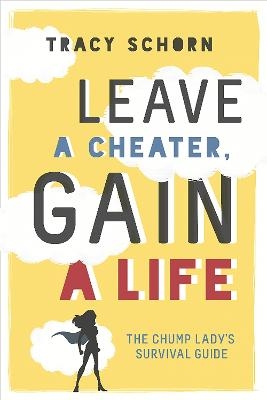 Leave a Cheater, Gain a Life - Tracy Schorn