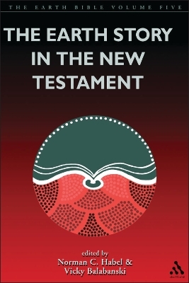 The Earth Story in the New Testament - Rev&rsquo;d Professor Vicky Balabanski, Norman C. Habel