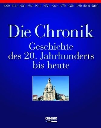 Die Chronik Geschichte des 20. Jahrhunderts bis heute