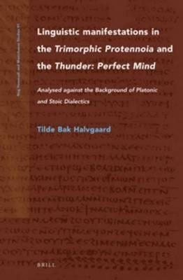 Linguistic Manifestations in the Trimorphic Protennoia and the Thunder: Perfect Mind - Tilde Bak Halvgaard