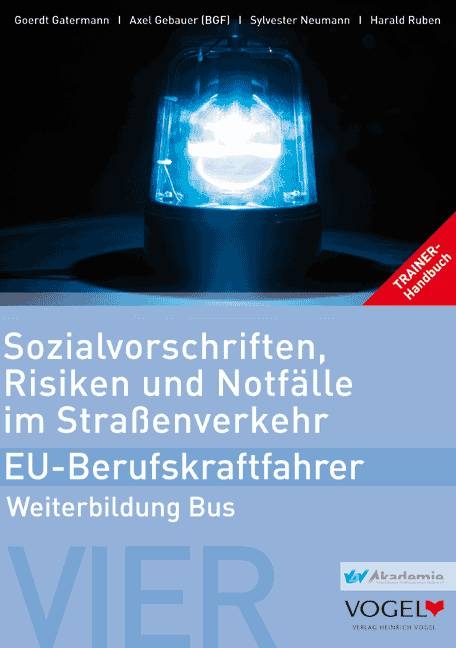 Sozialvorschriften, Risiken und Notf&auml;lle im Stra&szlig;enverkehr -  EU-Berufskraftfahrer - Weiterbildung Bus - Goerdt Gatermann, Axel Gebauer, Sylvester Neumann, Harald Ruben