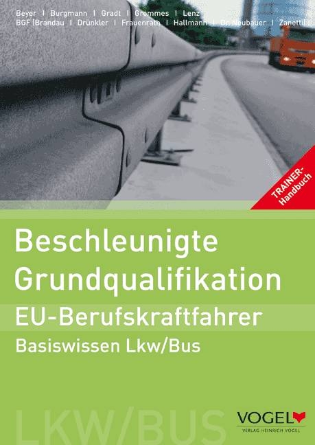 Beschleunigte Grundqualifikation - EU-Berufskraftfahrer - Uwe Beyer, Ralf Brandau, Stephan Burgmann, Petra Dr&uuml;nkler, Josef Frauenrath, Thomas Gradt, Anselm Grommes, Sven Hallmann, Frank Lenz, Birger Neubauer, Ralf Zanetti