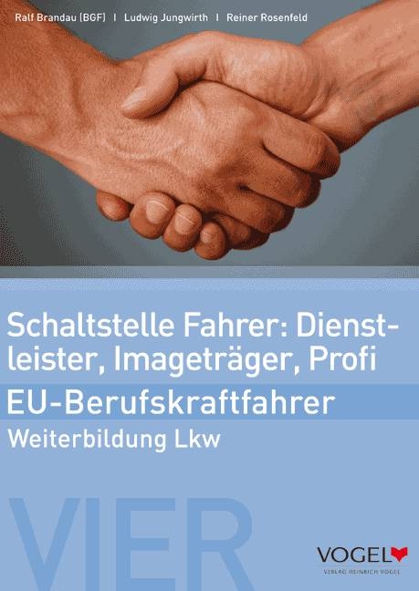 Schaltstelle Fahrer: Dienstleister, Imagetr&auml;ger, Profi - EU-Berufskraftfahrer - Ralf Brandau, Ludwig Jungwirth, Reiner Rosenfeld