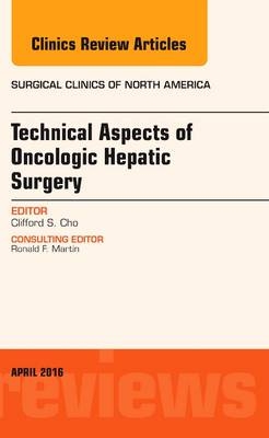 Technical Aspects of Oncological Hepatic Surgery, An Issue of Surgical Clinics of North America