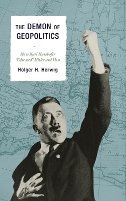 The Demon of Geopolitics - Holger  H. Herwig