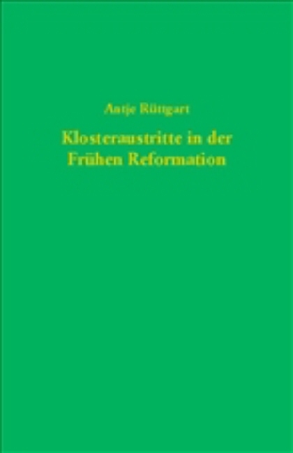 Klosteraustritte in der fr&uuml;hen Reformation - Antje R&uuml;ttgardt