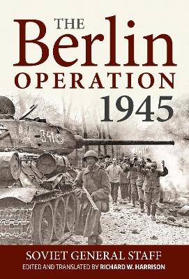 The Berlin Operation 1945 - Richard W Harrison