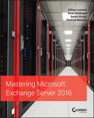 Mastering Microsoft Exchange Server 2016 - Clifton Leonard, Brian Svidergol, Byron Wright, Vladimir Meloski