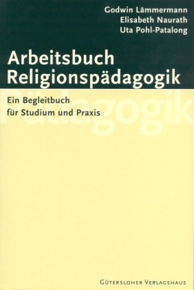 Arbeitsbuch Religionsp&auml;dagogik - Godwin L&auml;mmermann, Elisabeth Naurath, Uta Pohl-Patalong