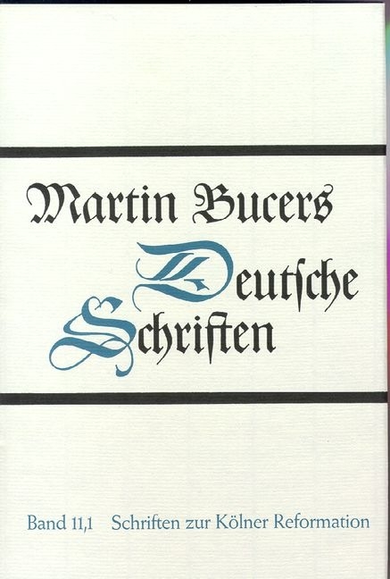 Deutsche Schriften / Schriften zur K&ouml;lner Reformation (1543) - Martin Bucer