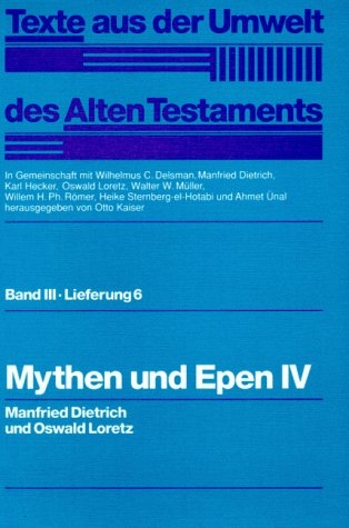 Texte aus der Umwelt des Alten Testaments, Bd 3: Weisheitstexte, Mythen und Epen / Mythen und Epen IV - Manfried Dietrich, Oswald Loretz