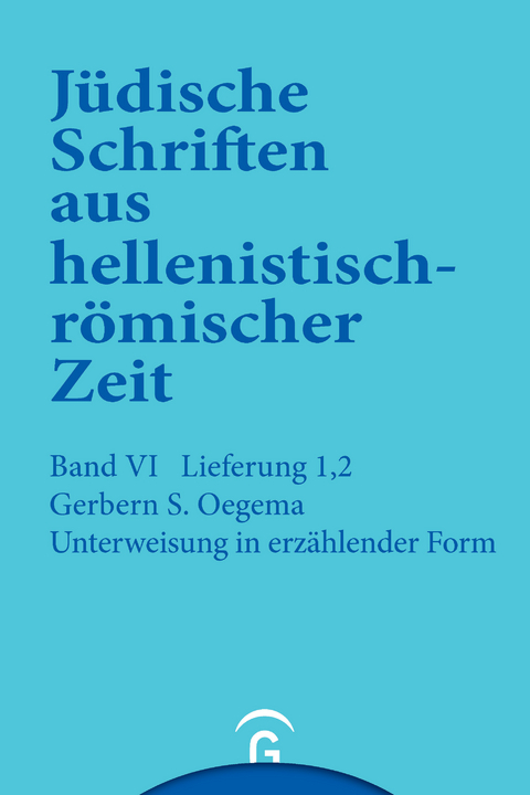 J&uuml;dische Schriften aus hellenistisch-r&ouml;mischer Zeit, Bd 6: Supplementa / Unterweisung in erz&auml;hlender Form - Gerbern S. Oegema
