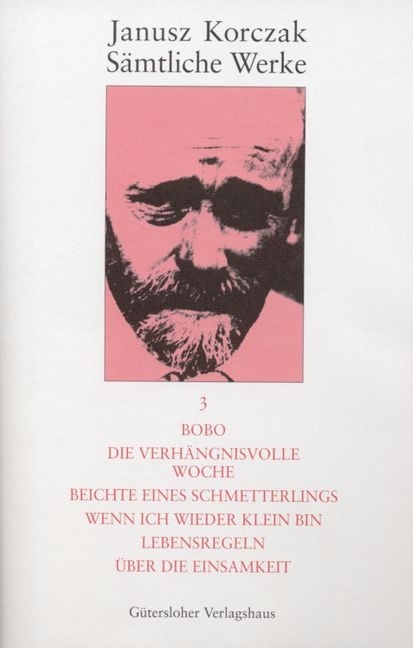 S&auml;mtliche Werke / Bobo. Die verh&auml;ngnisvolle Woche. Beichte eines Schmetterlings. Wenn ich wieder klein bin. Lebensregeln. &Uuml;ber die Einsamkeit. - Janusz Korczak