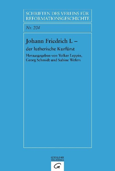 Johann Friedrich I. - der lutherische Kurf&uuml;rst - 