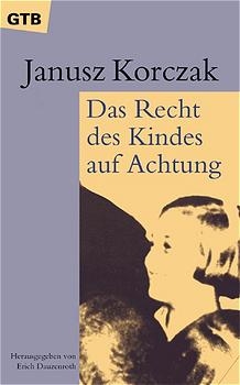 Das Recht des Kindes auf Achtung. Fr&ouml;hliche P&auml;dagogik - Janusz Korczak
