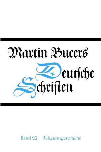 Deutsche Schriften / Religionsgespr&auml;che - Martin Bucer