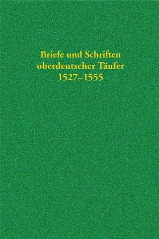 Quellen zur Geschichte der Täufer / Briefe und Schriften oberdeutscher Täufer 1527-1555