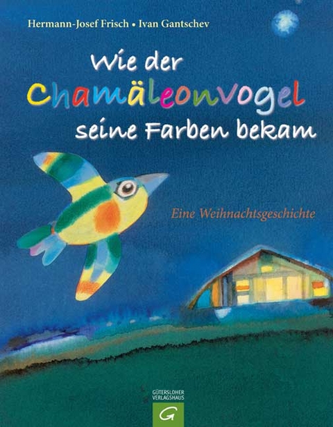 Wie der Cham&auml;leonvogel seine Farbe bekam - Hermann J Frisch, Ivan Gantschev