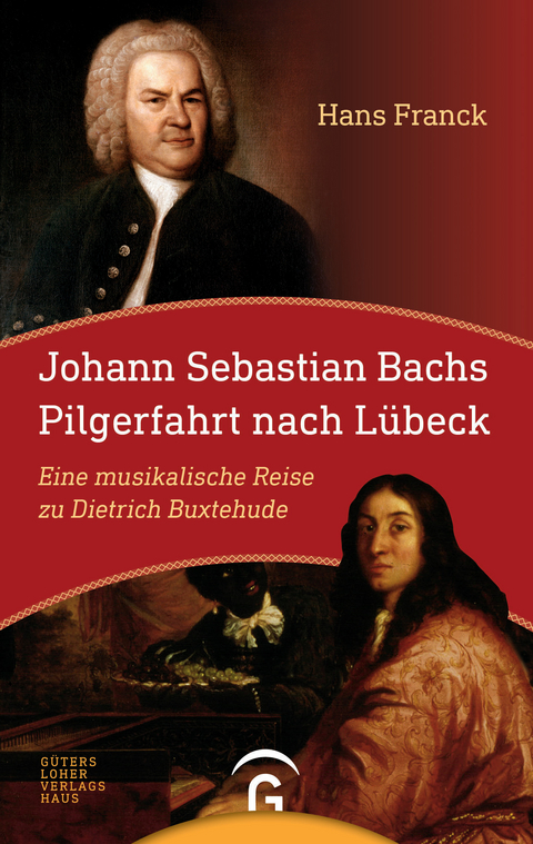 Johann Sebastian Bachs Pilgerfahrt nach L&uuml;beck - Hans Franck