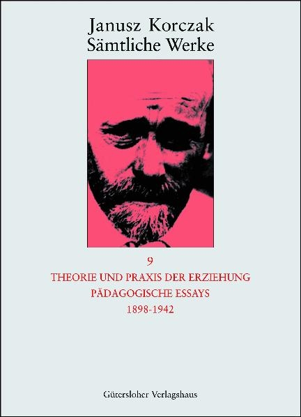 S&auml;mtliche Werke / Theorie und Praxis der Erziehung, P&auml;dagogische Essays 1898-1942 - Janusz Korczak
