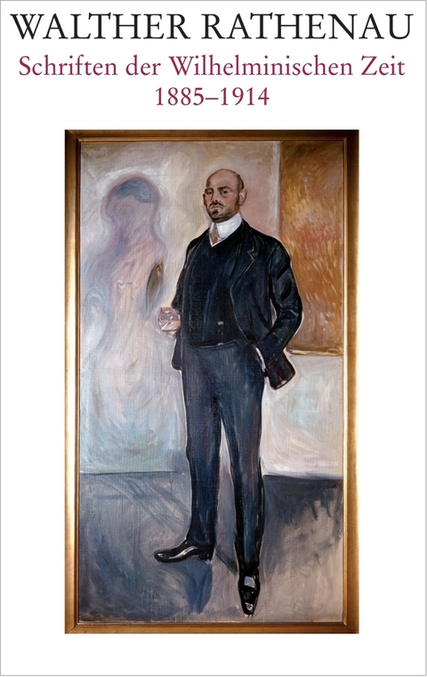 Walther Rathenau-Gesamtausgabe / Walther Rathenau Schriften der Wilhelminischen Zeit 1885-1914 - 