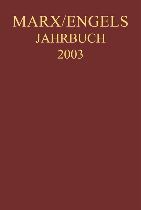 Marx-Engels-Jahrbuch 2003. Die Deutsche Ideologie - Karl Marx, Friedrich Engels, Joseph Weydemeyer
