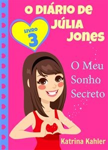 O Di&aacute;rio de J&uacute;lia Jones,  Livro 3,  O Meu Sonho Secreto -  Katrina Kahler