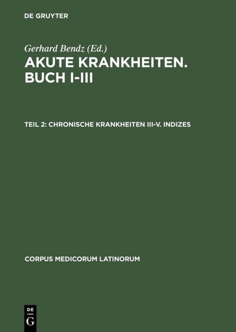 Akute Krankheiten. Buch I&ndash;III / Chronische Krankheiten III&ndash;V. Indizes
