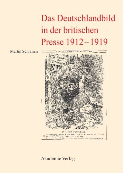 Das Deutschlandbild in der britischen Presse 1912-1919 - Martin Schramm