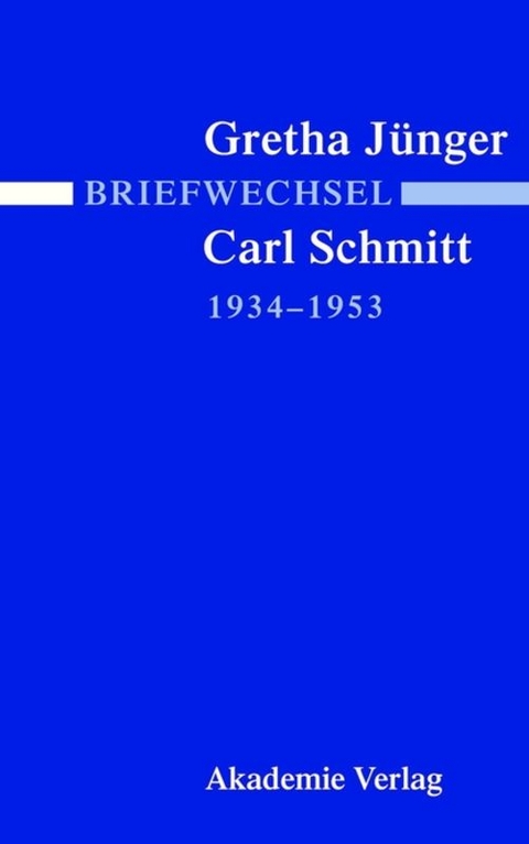 Briefwechsel Gretha J&uuml;nger und Carl Schmitt 1934-1953 - 