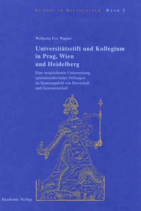 Universit&auml;tsstift und Kollegium in Prag, Wien und Heidelberg - Wolfgang Eric Wagner