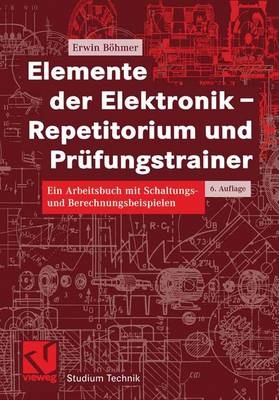 Elemente der Elektronik - Repetitorium und Pr&uuml;fungstrainer - Erwin B&ouml;hmer