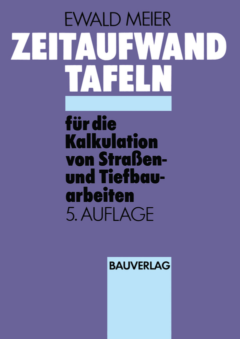 Zeitaufwand Tafeln f&uuml;r die Kalkulation von Stra&szlig;en-und Tiefbauarbeiten - Ewald Meier