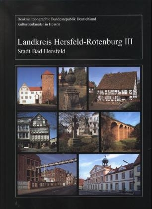 Denkmaltopographie Bundesrepublik Deutschland. Kulturdenkm&auml;ler in Hessen / Kulturdenkm&auml;ler in Hessen. Landkreis Hersfeld-Rotenburg - 
