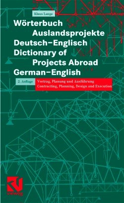Wörterbuch Auslandsprojekte /Dictionary for Construction Work Abroad. Vertrag, Planung und Ausführung /Contracting, Planning, Design and Execution / Wörterbuch Auslandsprojekte (deutsch-englisch)
Dictionary of Projects Abroad - Klaus Lange