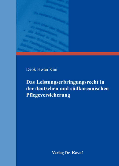 Das Leistungserbringungsrecht in der deutschen und s&uuml;dkoreanischen Pflegeversicherung - Deok Hwan Kim