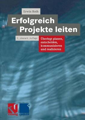 Erfolgreich Projekte leiten - Erwin Roth