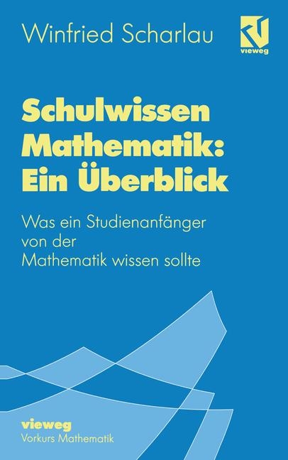 Schulwissen Mathematik: Ein &Uuml;berblick - Winfried Scharlau