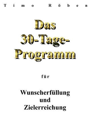 Das 30-Tage-Programm für Wunscherfüllung und Zielerreichung
