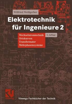 Elektrotechnik f&uuml;r Ingenieure - Wilfried Wei&szlig;gerber