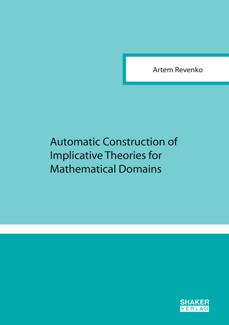 Automatic Construction of Implicative Theories for Mathematical Domains - Artem Revenko