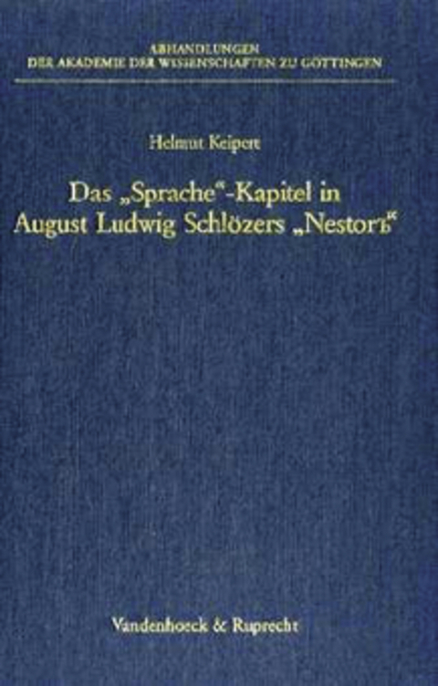 Das &raquo;Sprache&laquo;-Kapitel in August Ludwig Schl&ouml;zers &raquo;Nestor&rsquo;&rsquo;&laquo; und die Grundlegung der historisch-vergleichenden Methode f&uuml;r die slavische Sprachwissenschaft - Helmut Keipert