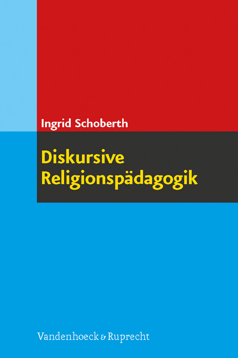 Diskursive Religionsp&auml;dagogik - Ingrid Schoberth