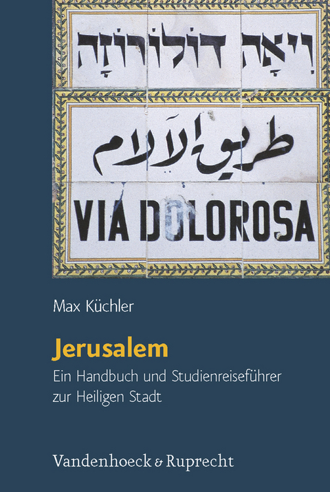 Orte und Landschaften der Bibel. Ein Handbuch und Studien-Reisef&uuml;hrer zum Heiligen Land / Jerusalem - Max K&uuml;chler