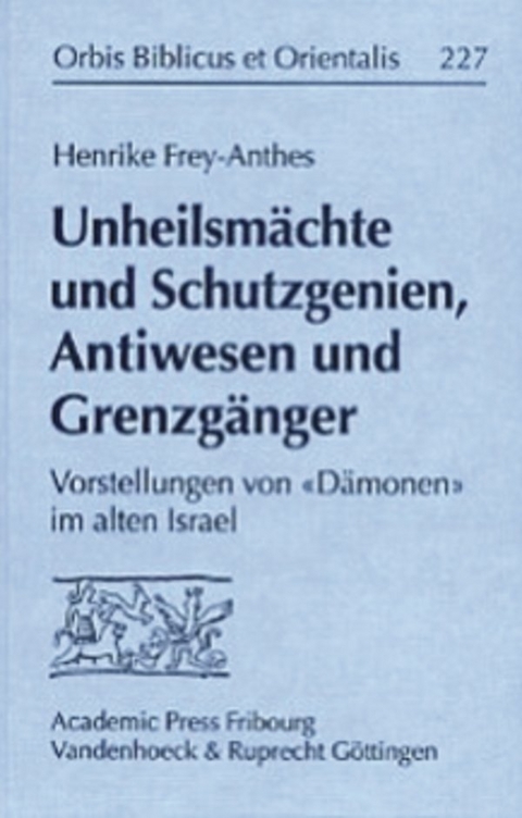 Unheilsm&auml;chte und Schutzgenien, Antiwesen und Grenzg&auml;nger - Henrike Frey-Anthes