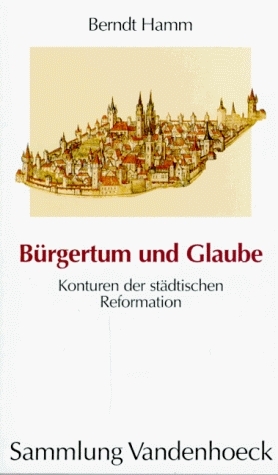 B&uuml;rgertum und Glaube - Berndt Hamm