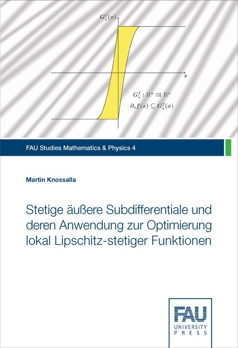 Stetige &auml;u&szlig;ere Subdifferentiale und deren Anwendung zur Optimierung lokal Lipschitz-stetiger Funktionen - Martin Knossalla