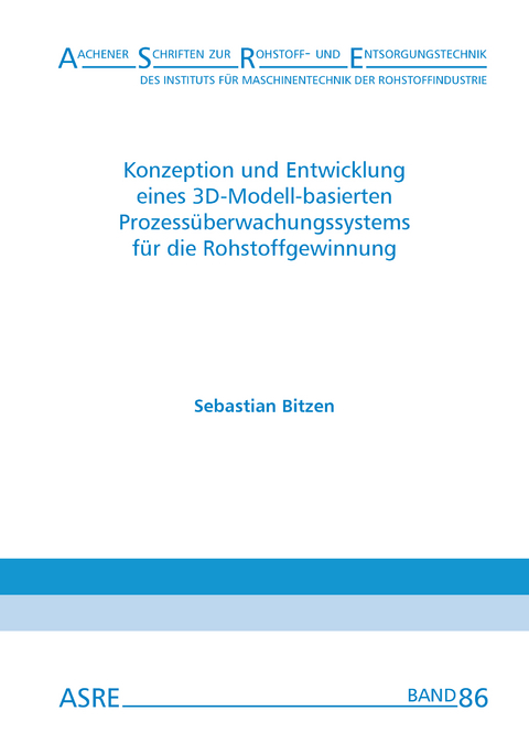 Konzeption und Entwicklung eines 3D-Modell-basierten Prozess&uuml;berwachungssystems f&uuml;r die Rohstoffgewinnung - Sebastian Bitzen